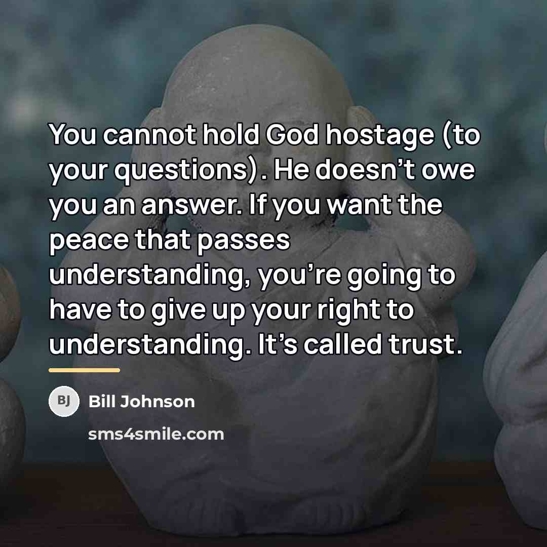 “You cannot hold God hostage (to your questions). He doesn’t…” quote by Bill Johnson