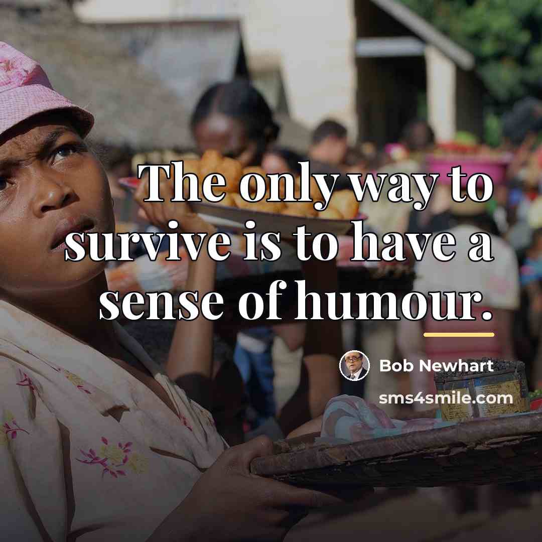 “The only way to survive is to have a sense…” quote by Bob Newhart