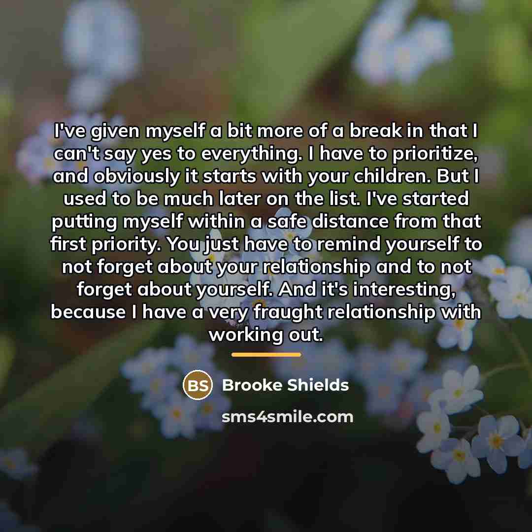 “I've given myself a bit more of a break in…” quote by Brooke Shields