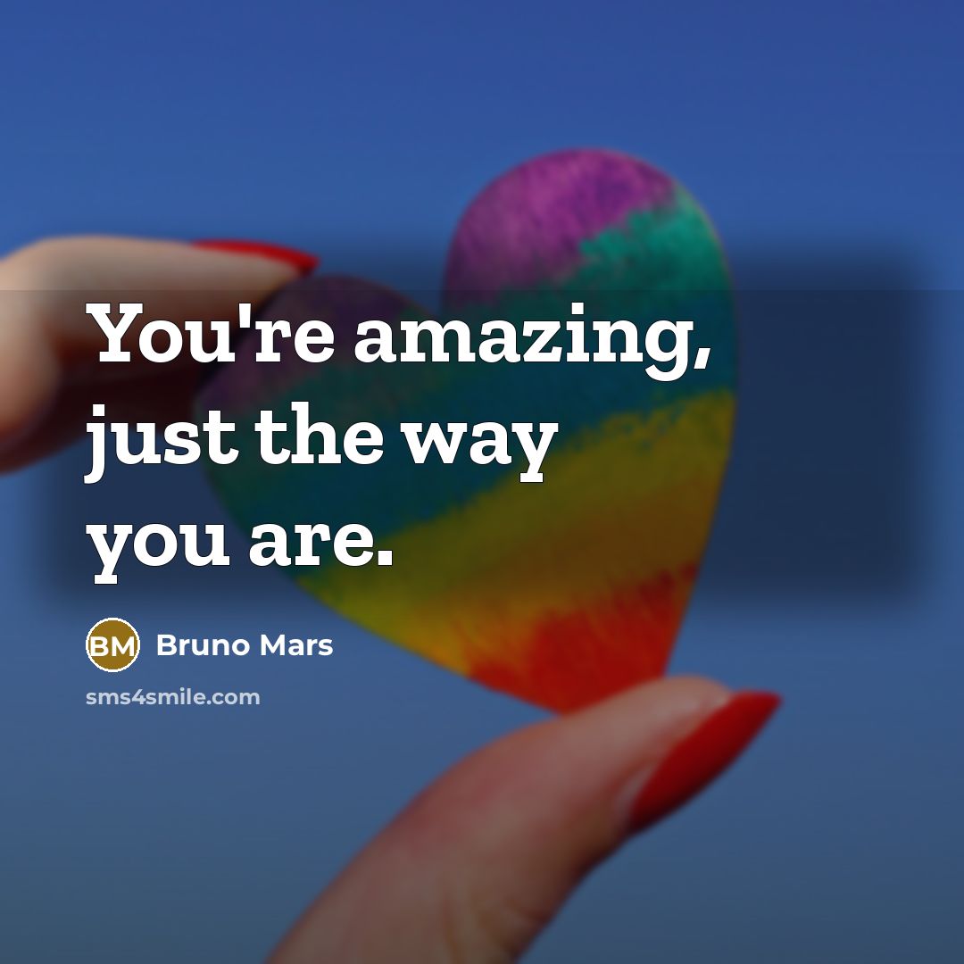 “You're amazing, just the way you are.…” quote by Bruno Mars