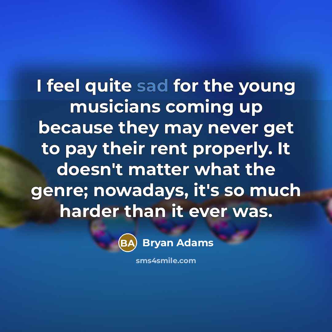 “I feel quite sad for the young musicians coming up…” quote by Bryan Adams