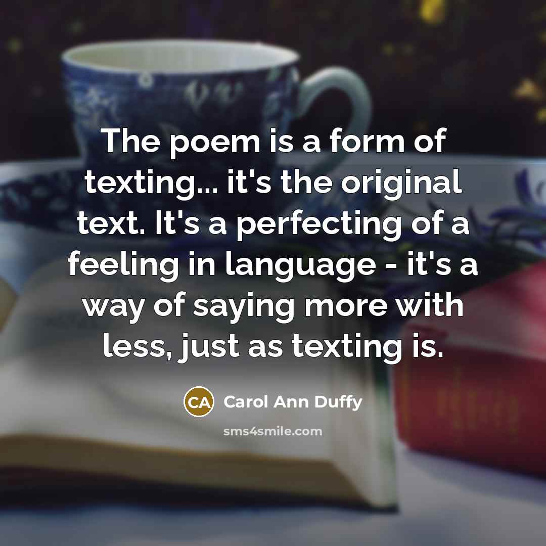 “The poem is a form of texting... it's the original…” quote by Carol Ann Duffy