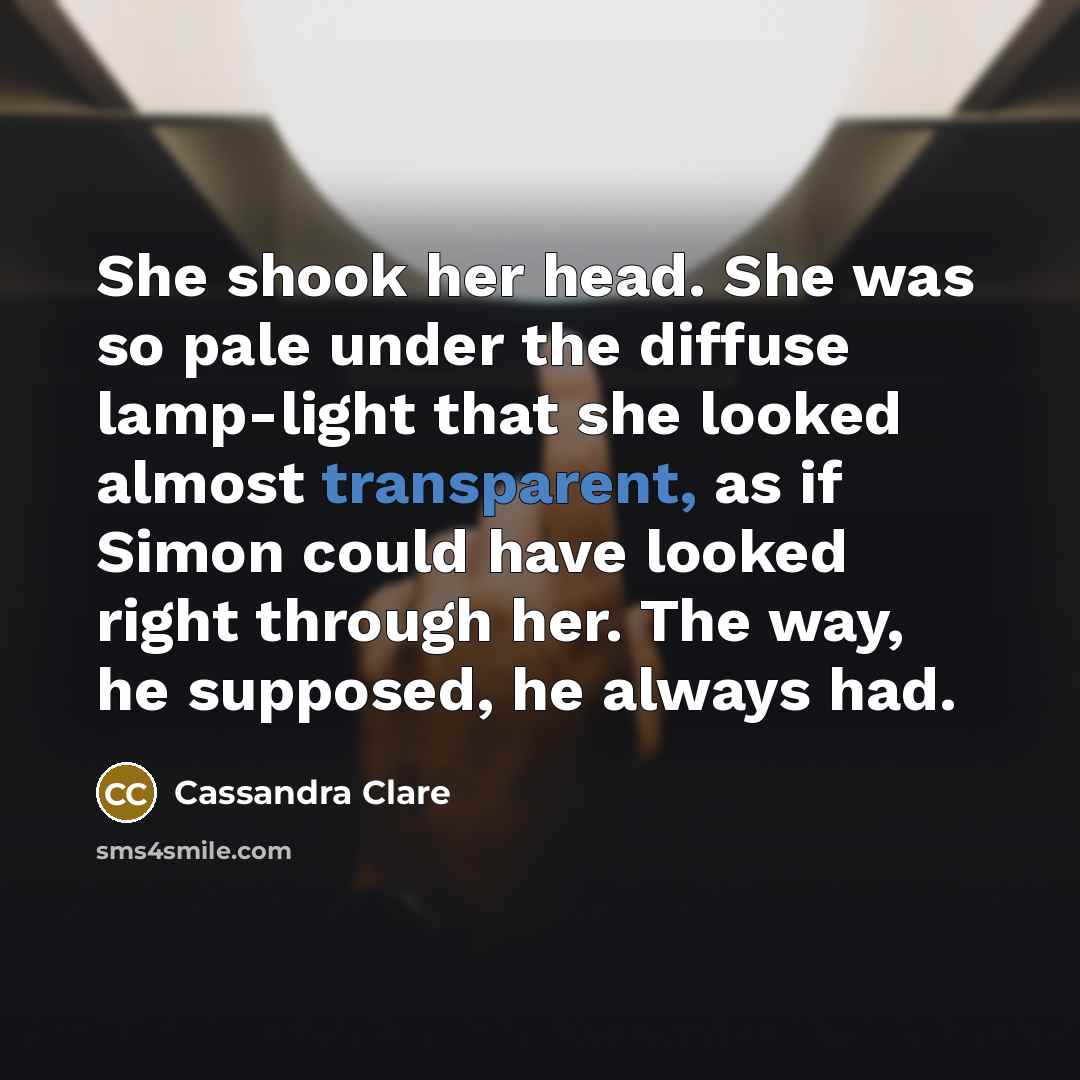 “She shook her head. She was so pale under the…” quote by Cassandra Clare