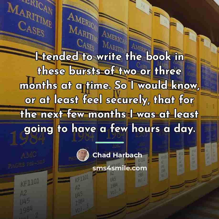 “I tended to write the book in these bursts of…” quote by Chad Harbach