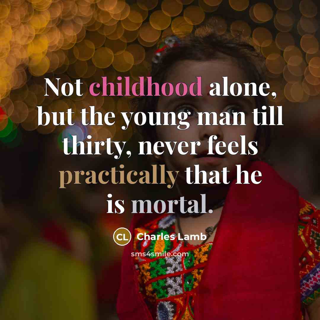 “Not childhood alone, but the young man till thirty, never…” quote by Charles Lamb