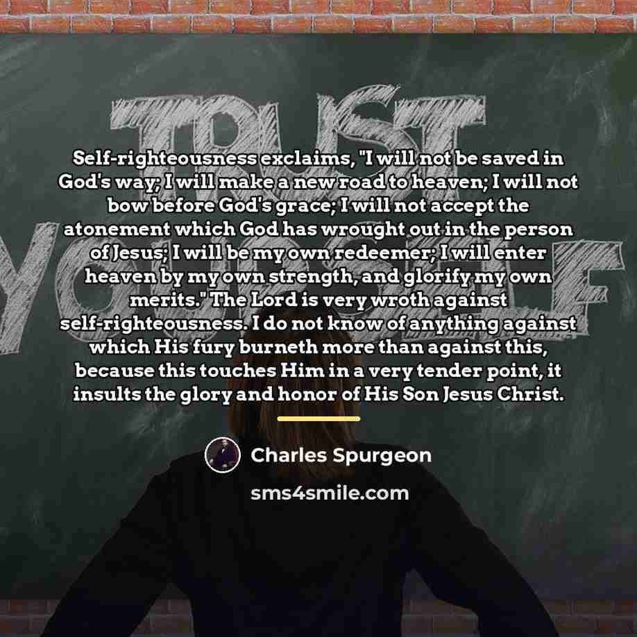 “Self-righteousness exclaims, "I will not be saved in God's way;…” quote by Charles Spurgeon