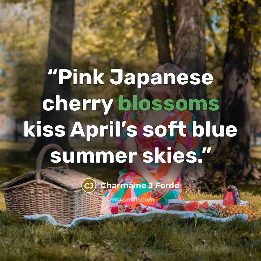 “Pink Japanese cherry blossoms kiss April’s soft blue summer skies.” quote by Charmaine J Forde