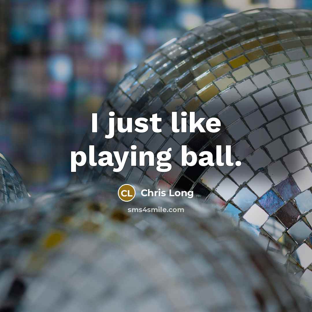 “I just like playing ball.…” quote by Chris Long