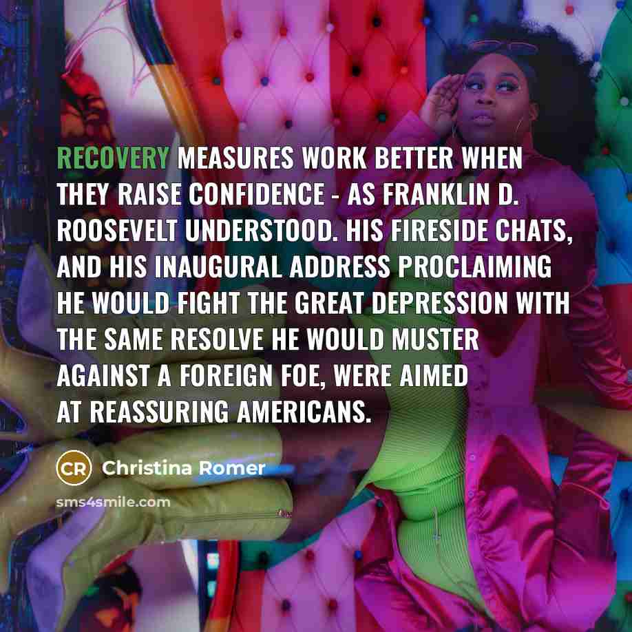 “Recovery measures work better when they raise confidence - as…” quote by Christina Romer