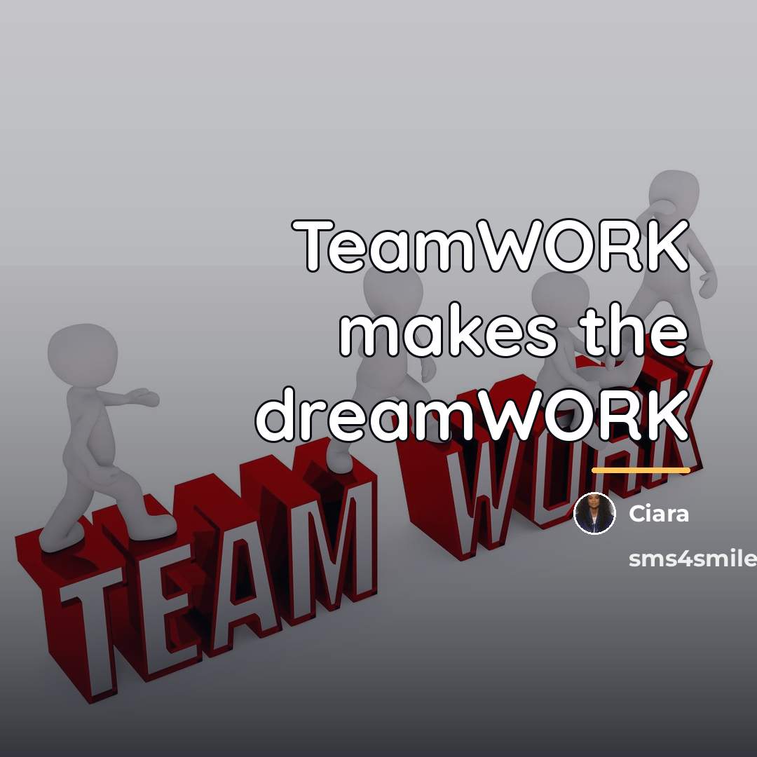 “TeamWORK makes the dreamWORK…” quote by Ciara