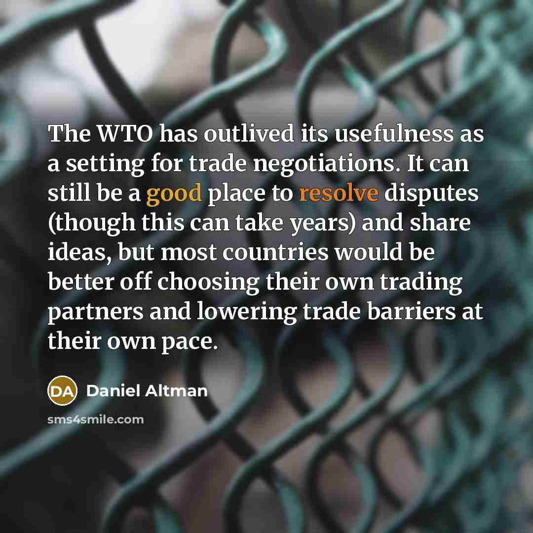 “The WTO has outlived its usefulness as a setting for…” quote by Daniel Altman