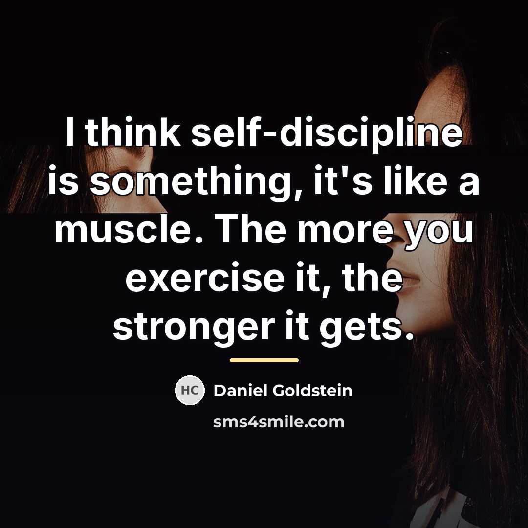 “I think self-discipline is something, it's like a muscle. The…” quote by Daniel Goldstein