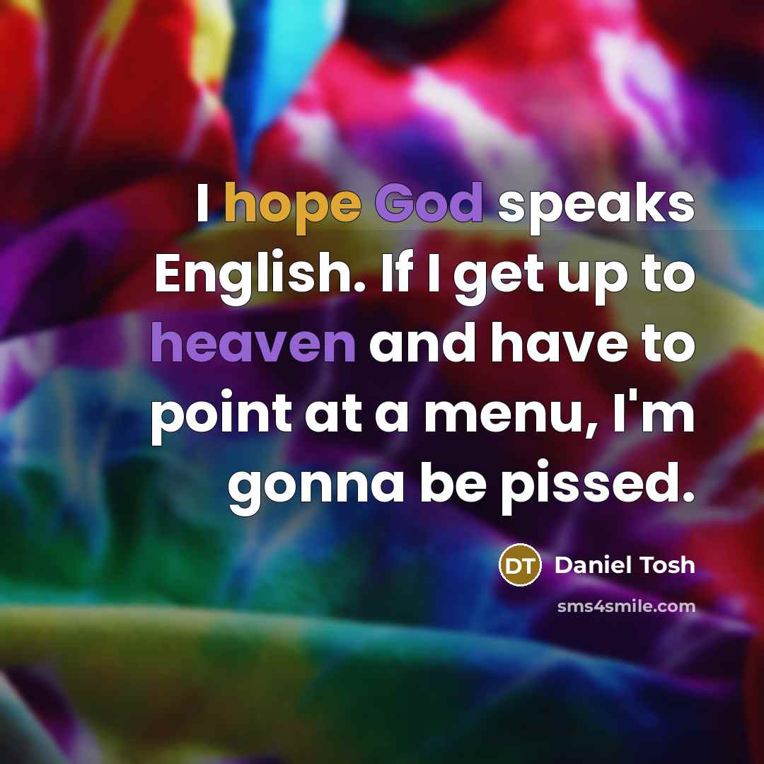 “I hope God speaks English. If I get up to…” quote by Daniel Tosh