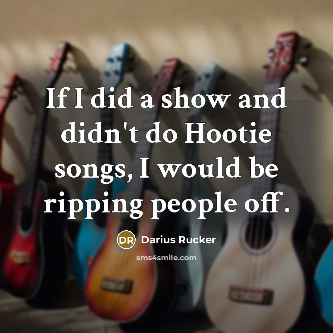 “If I did a show and didn't do Hootie songs,…” quote by Darius Rucker
