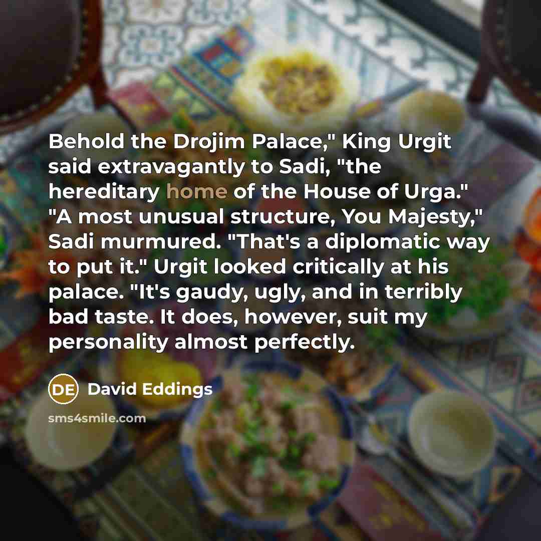 “Behold the Drojim Palace," King Urgit said extravagantly to Sadi,…” quote by David Eddings