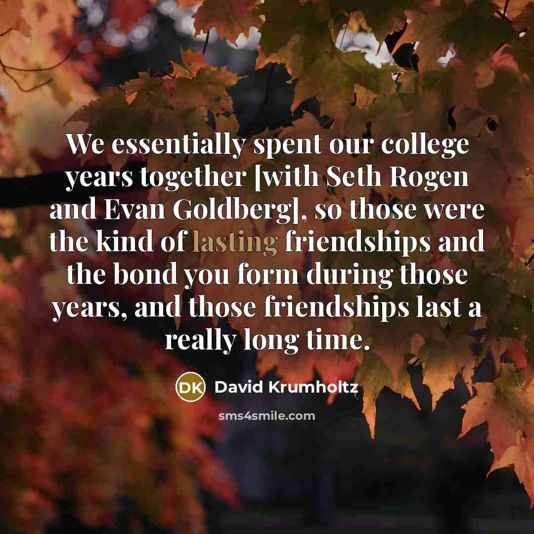 “We essentially spent our college years together [with Seth Rogen…” quote by David Krumholtz