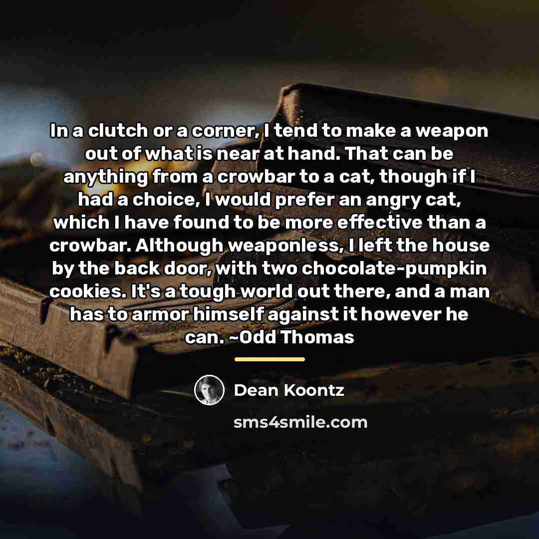 “In a clutch or a corner, I tend to make…” quote by Dean Koontz