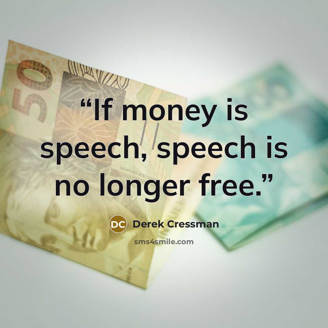 “If money is speech, speech is no longer free.” quote by Derek Cressman