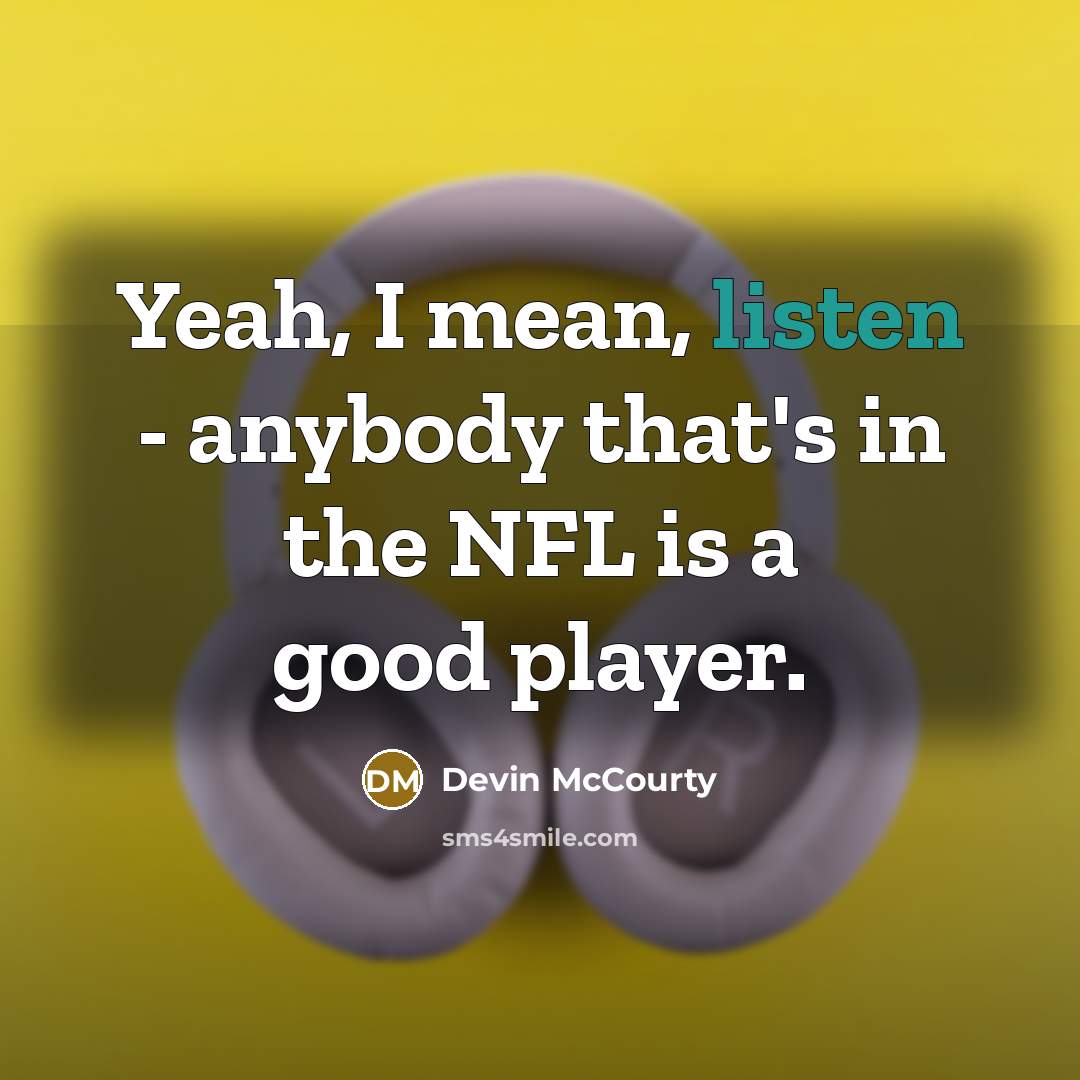 “Yeah, I mean, listen - anybody that's in the NFL…” quote by Devin McCourty