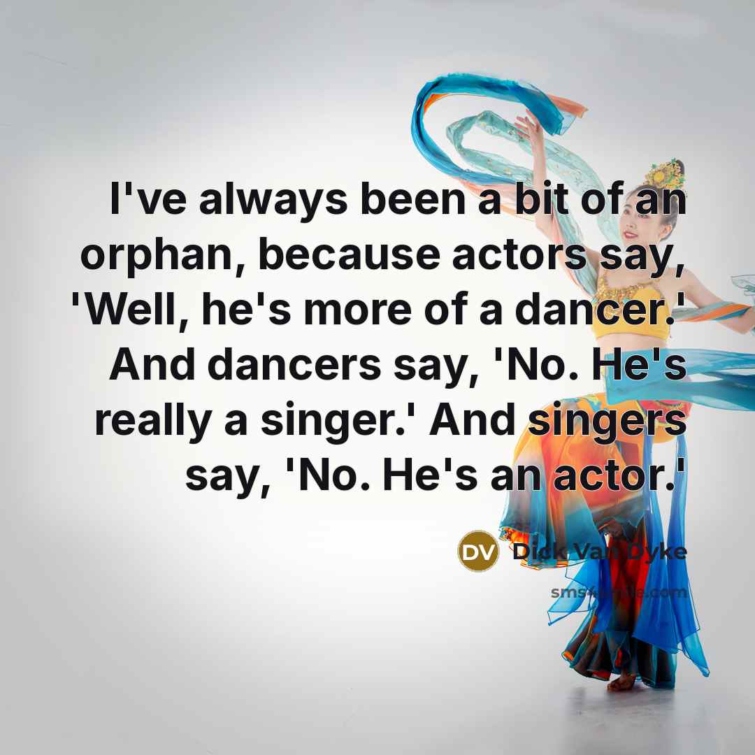 “I've always been a bit of an orphan, because actors…” quote by Dick Van Dyke