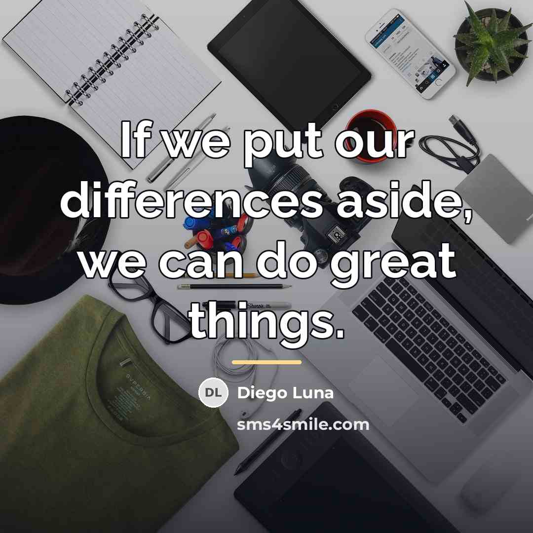“If we put our differences aside, we can do great…” quote by Diego Luna