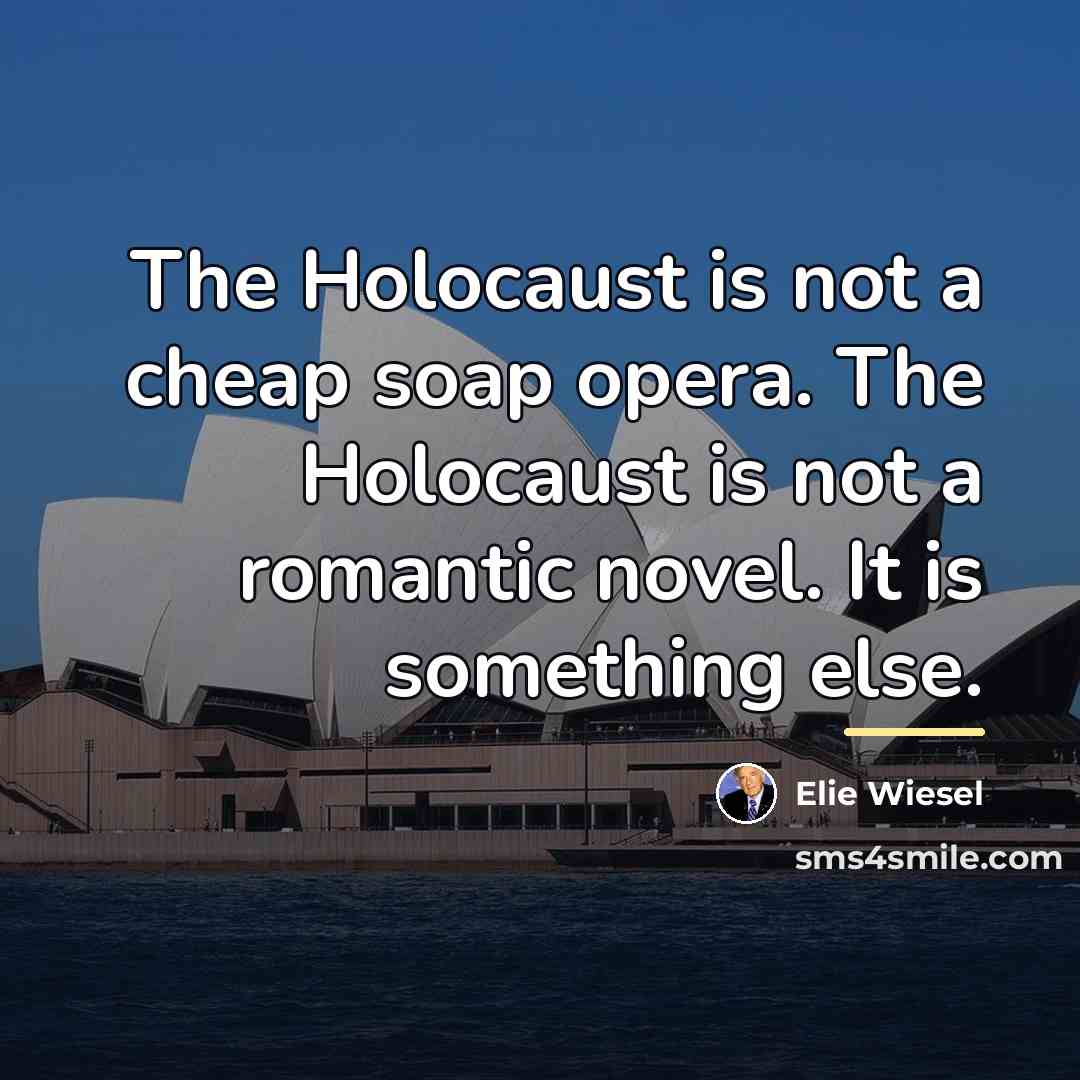 “The Holocaust is not a cheap soap opera. The Holocaust…” quote by Elie Wiesel