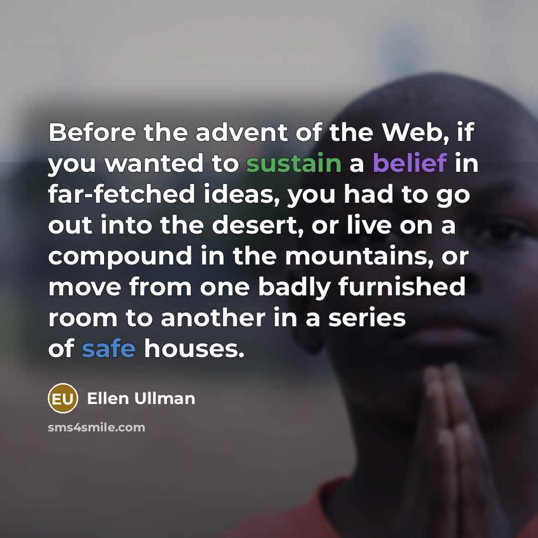 “Before the advent of the Web, if you wanted to…” quote by Ellen Ullman