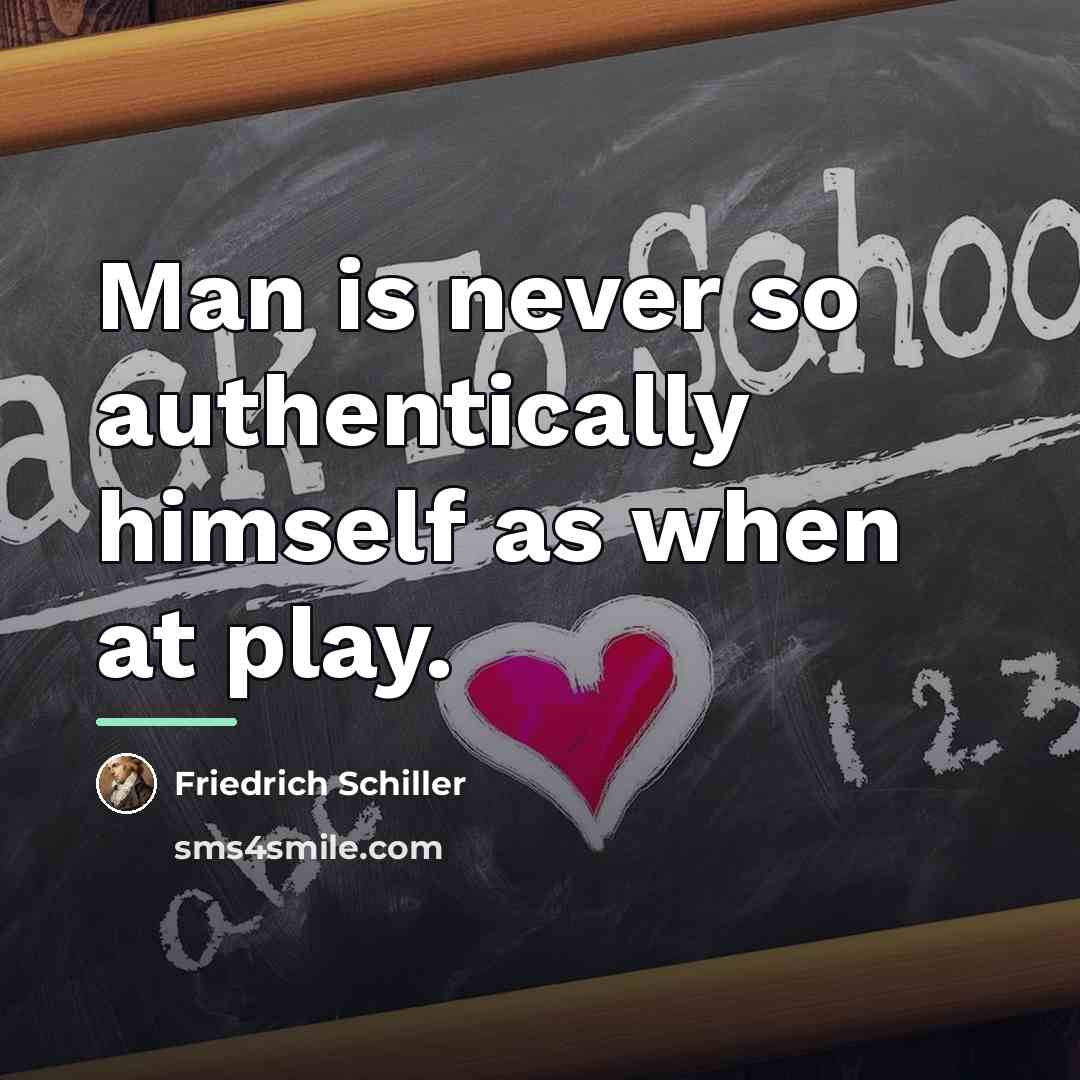 “Man is never so authentically himself as when at play.…” quote by Friedrich Schiller