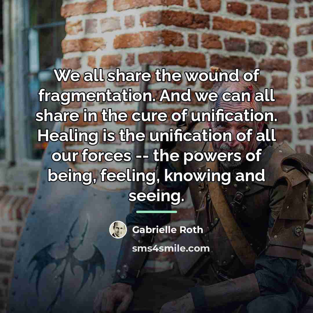 “We all share the wound of fragmentation. And we can…” quote by Gabrielle Roth