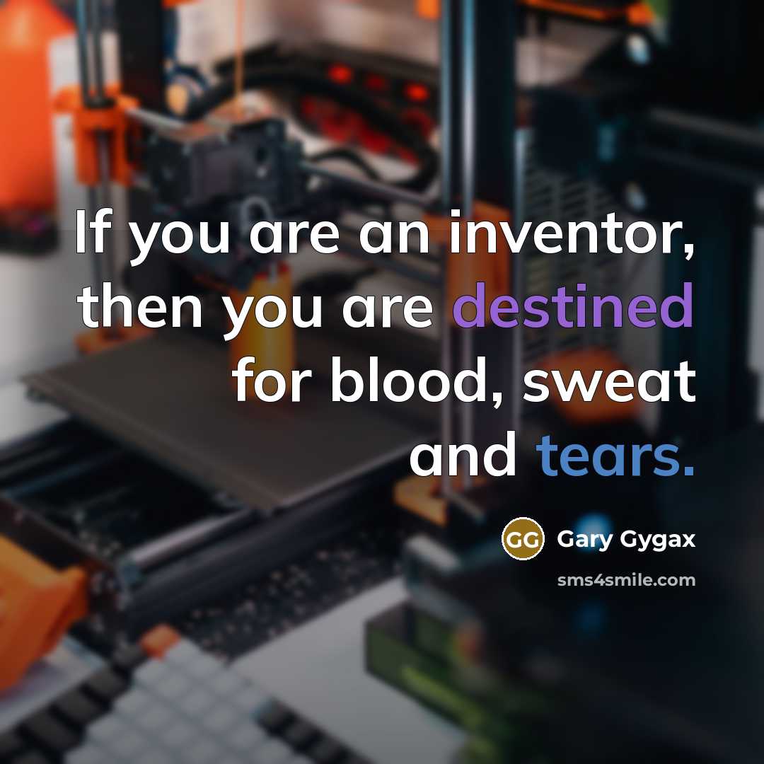 “If you are an inventor, then you are destined for…” quote by Gary Gygax