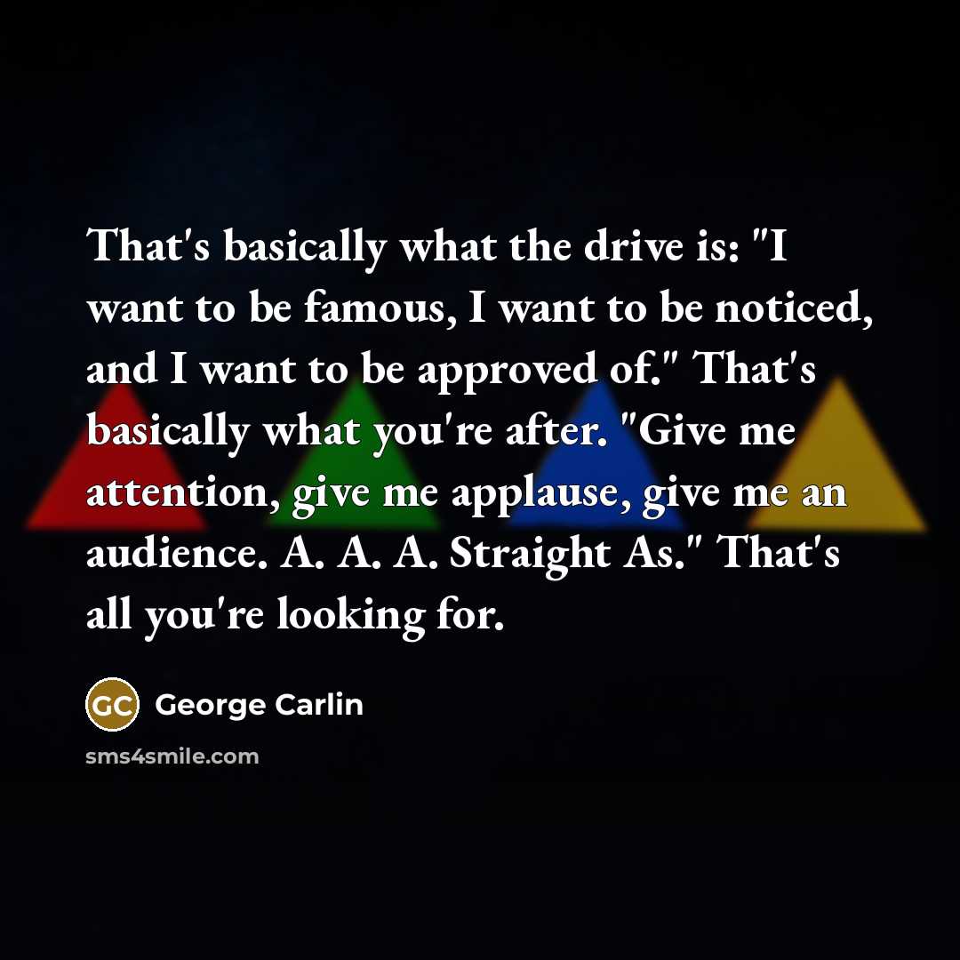 “That's basically what the drive is: "I want to be…” quote by George Carlin