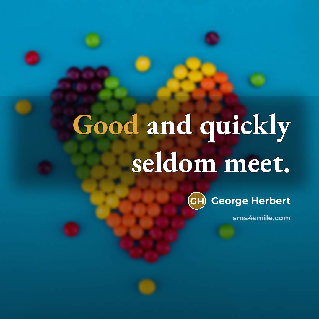 “Good and quickly seldom meet.…” quote by George Herbert