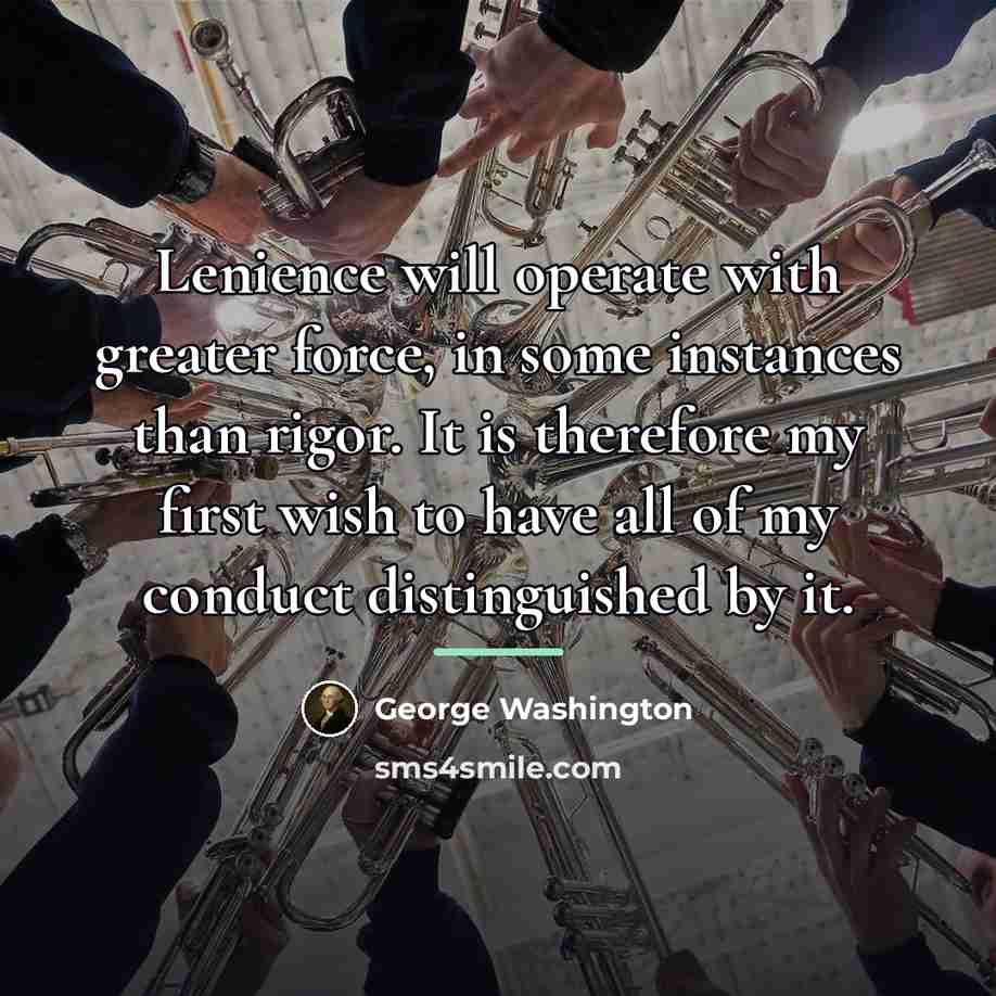 “Lenience will operate with greater force, in some instances than…” quote by George Washington
