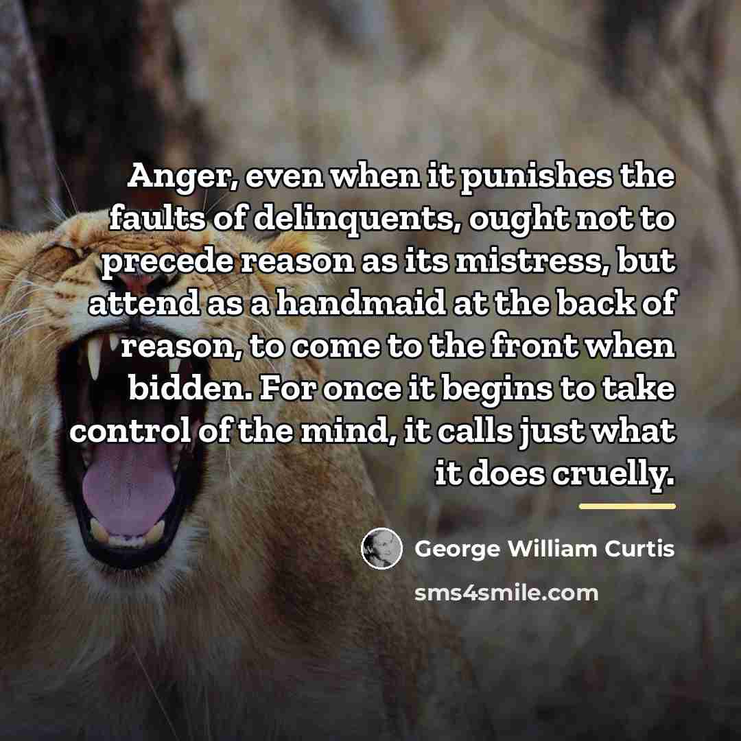 “Anger, even when it punishes the faults of delinquents, ought…” quote by George William Curtis
