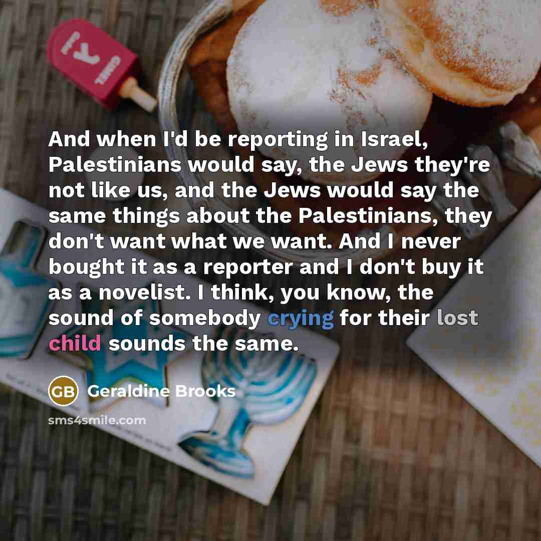 “And when I'd be reporting in Israel, Palestinians would say,…” quote by Geraldine Brooks