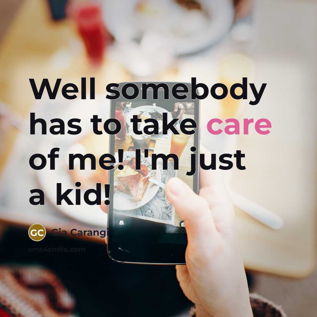 “Well somebody has to take care of me! I'm just…” quote by Gia Carangi