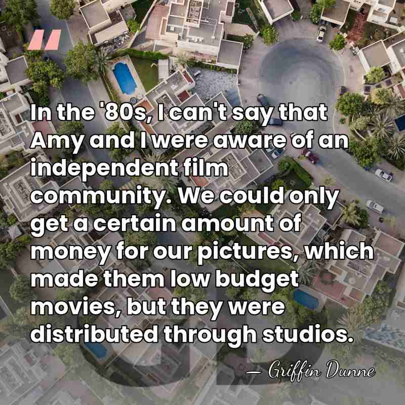 In the '80s, I can't say that Amy and I were aware&hellip; - Griffin Dunne
