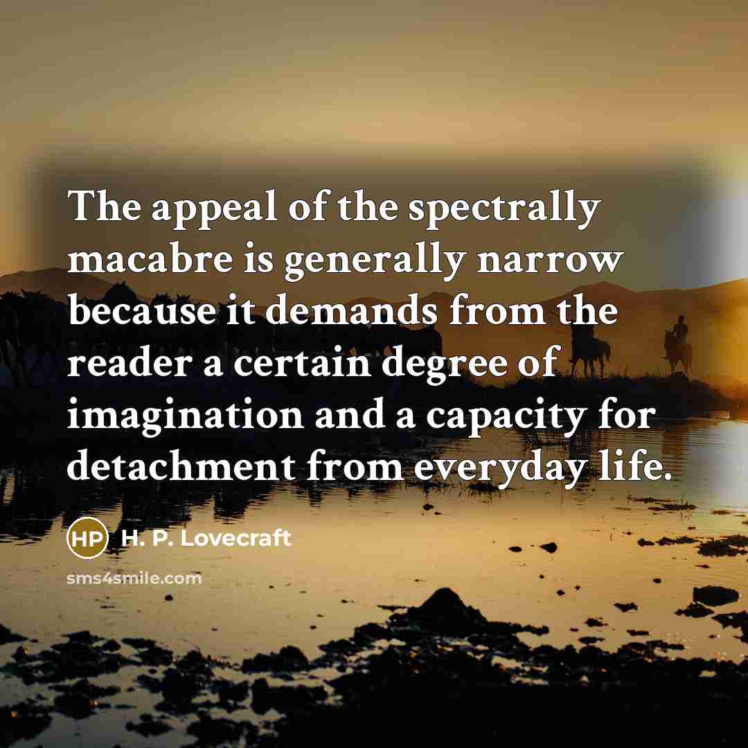 “The appeal of the spectrally macabre is generally narrow because…” quote by H. P. Lovecraft