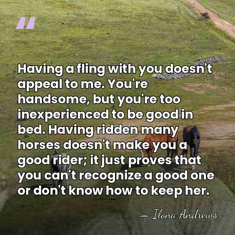 Having a fling with you doesn't appeal to me. You're handsome, but&hellip; - Ilona Andrews