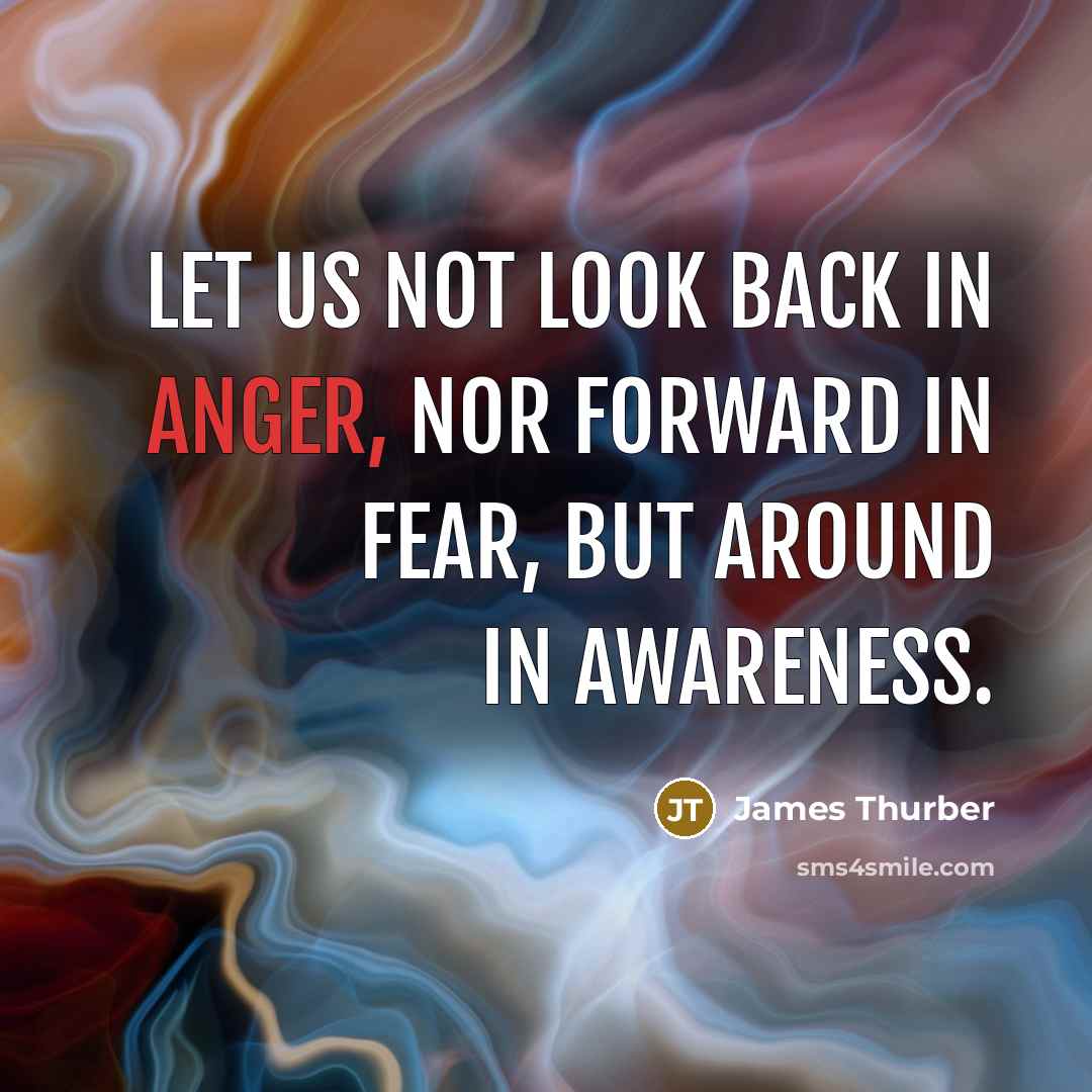 “Let us not look back in anger, nor forward in…” quote by James Thurber
