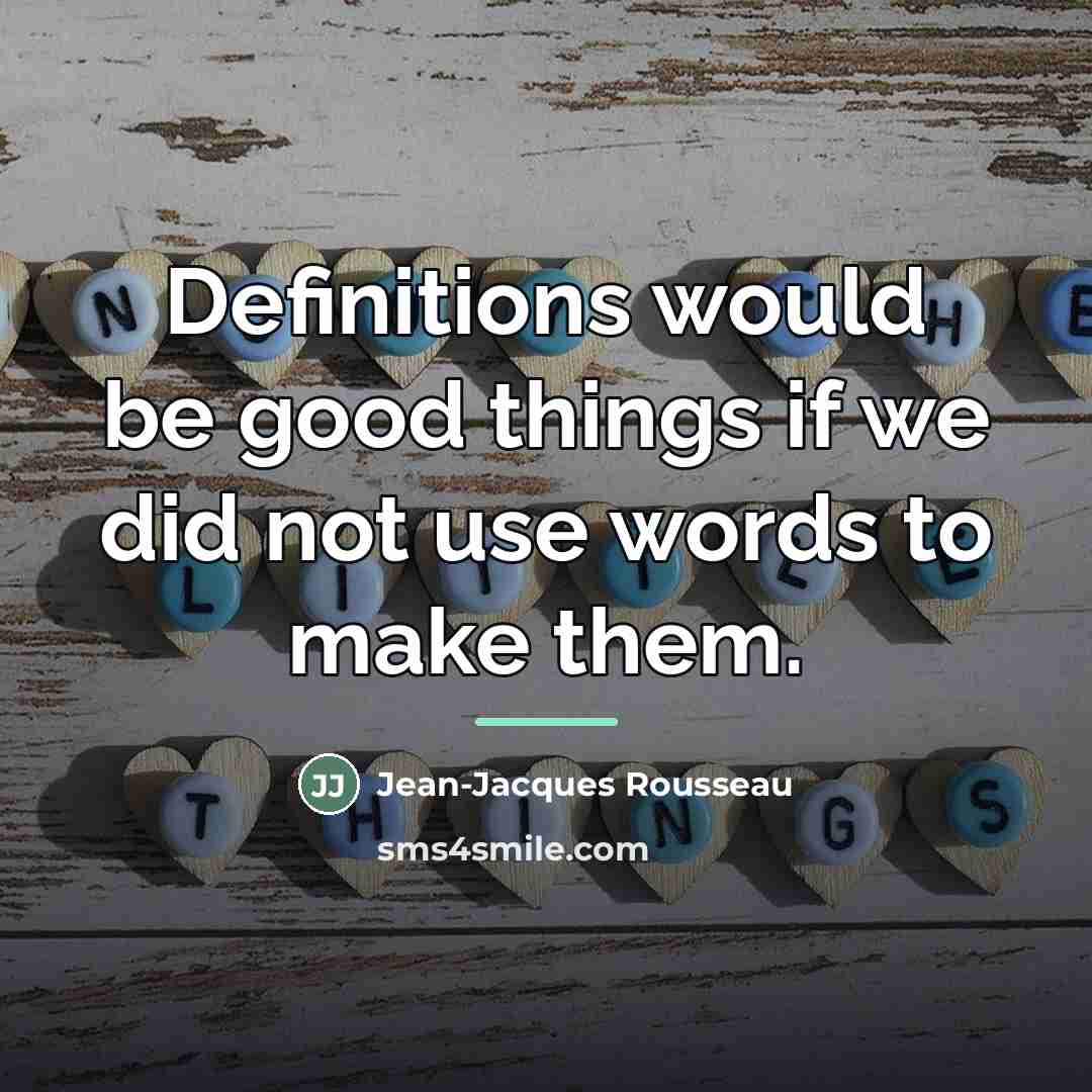 “Definitions would be good things if we did not use…” quote by Jean-Jacques Rousseau
