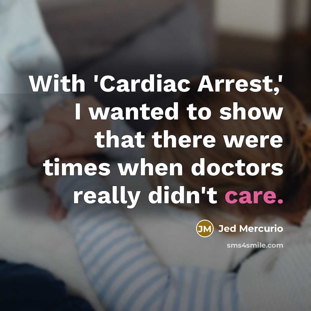“With 'Cardiac Arrest,' I wanted to show that there were times when doctors really didn't care.” quote by Jed Mercurio