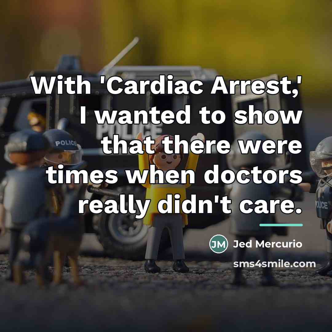 “With 'Cardiac Arrest,' I wanted to show that there were…” quote by Jed Mercurio