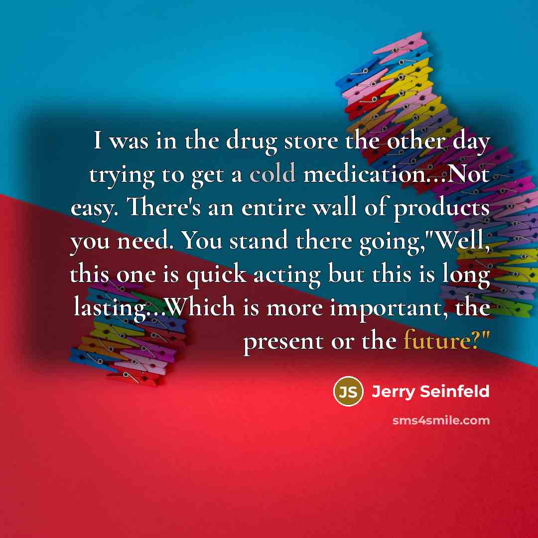 “I was in the drug store the other day trying…” quote by Jerry Seinfeld