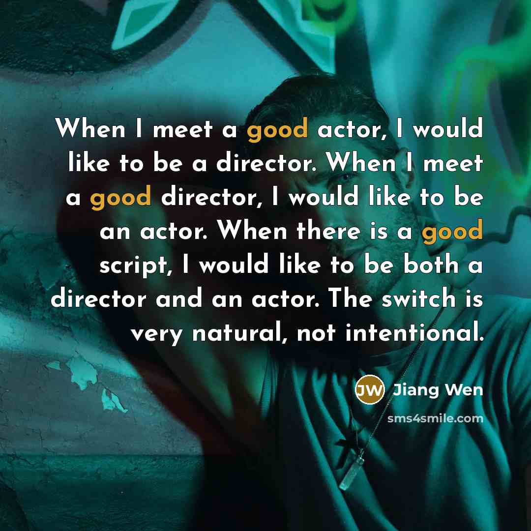“When I meet a good actor, I would like to…” quote by Jiang Wen