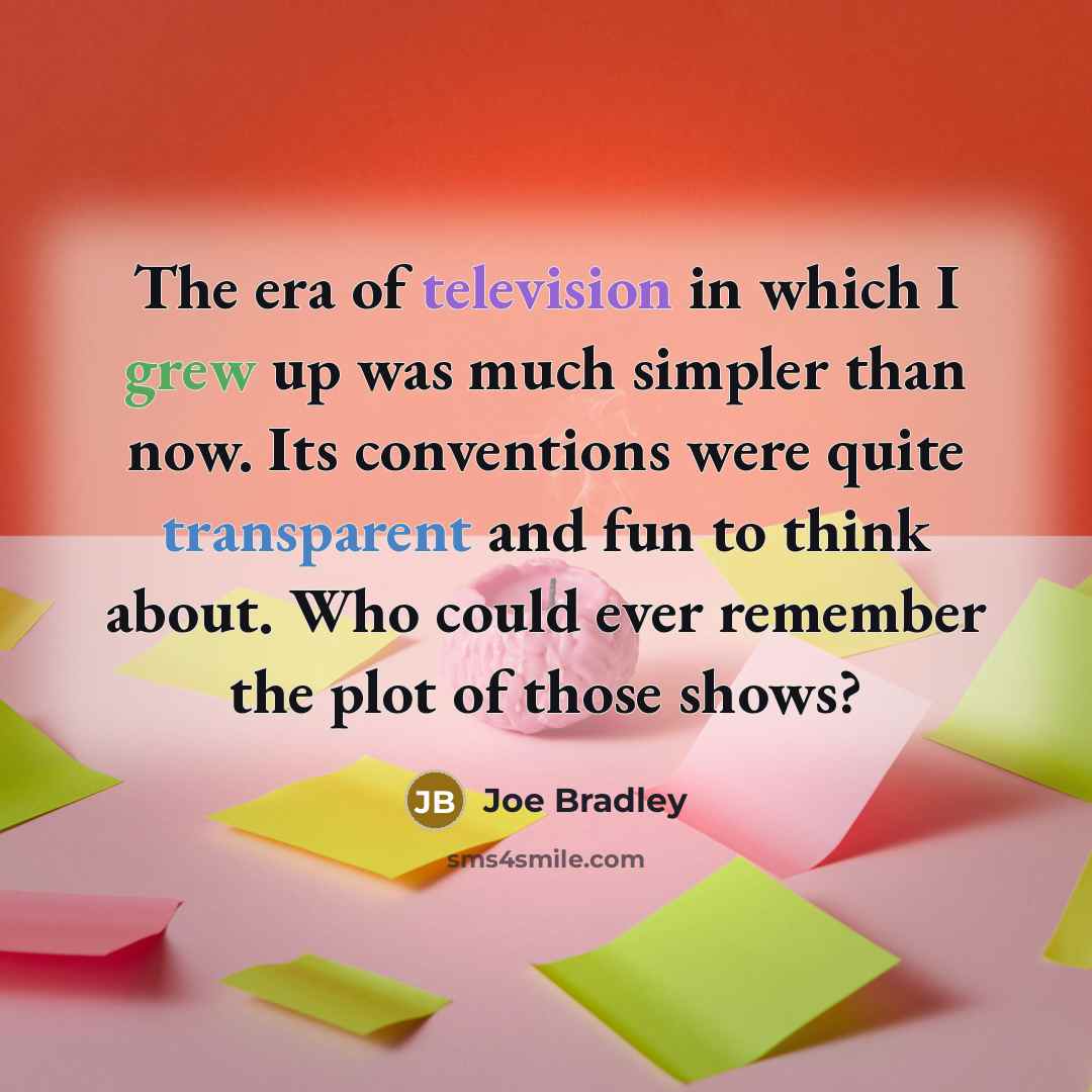 “The era of television in which I grew up was…” quote by Joe Bradley