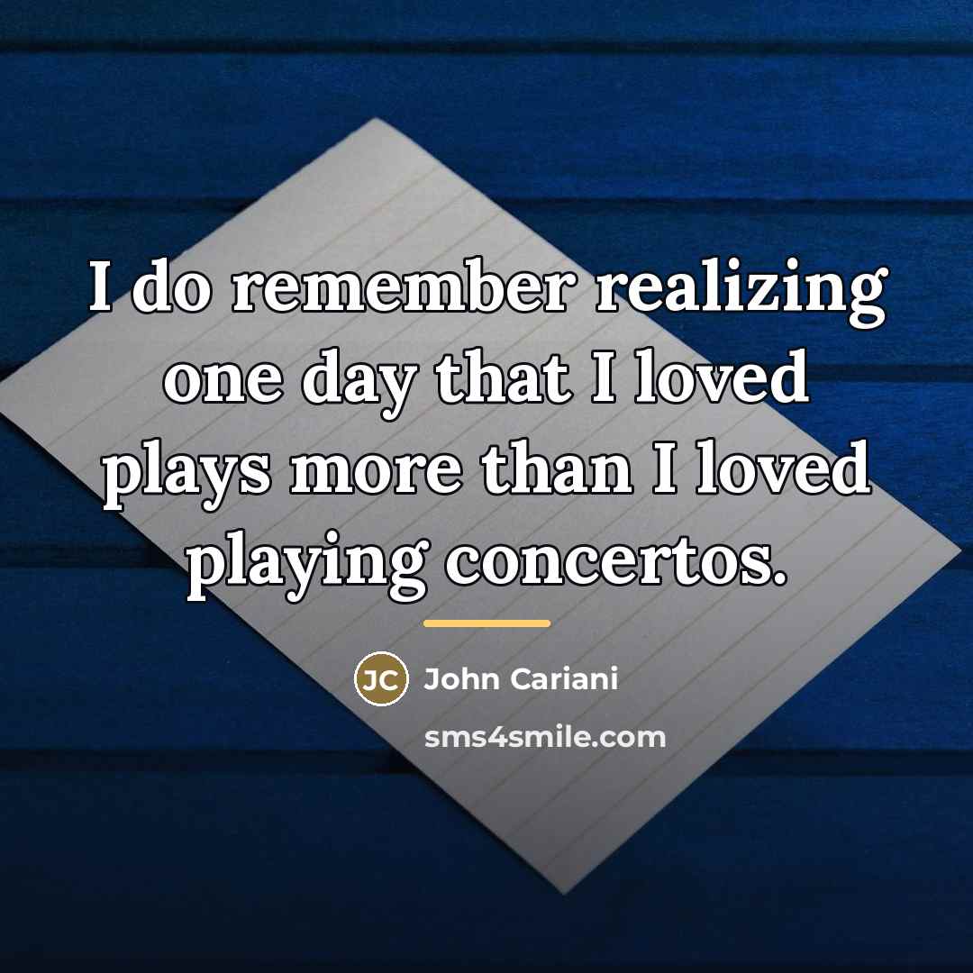 “I do remember realizing one day that I loved plays…” quote by John Cariani