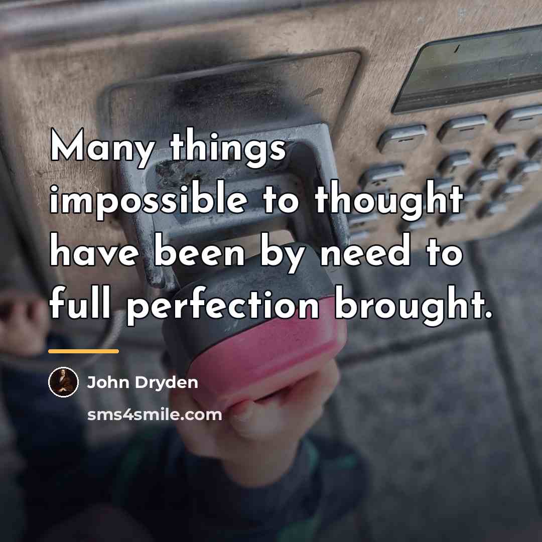 “Many things impossible to thought have been by need to…” quote by John Dryden