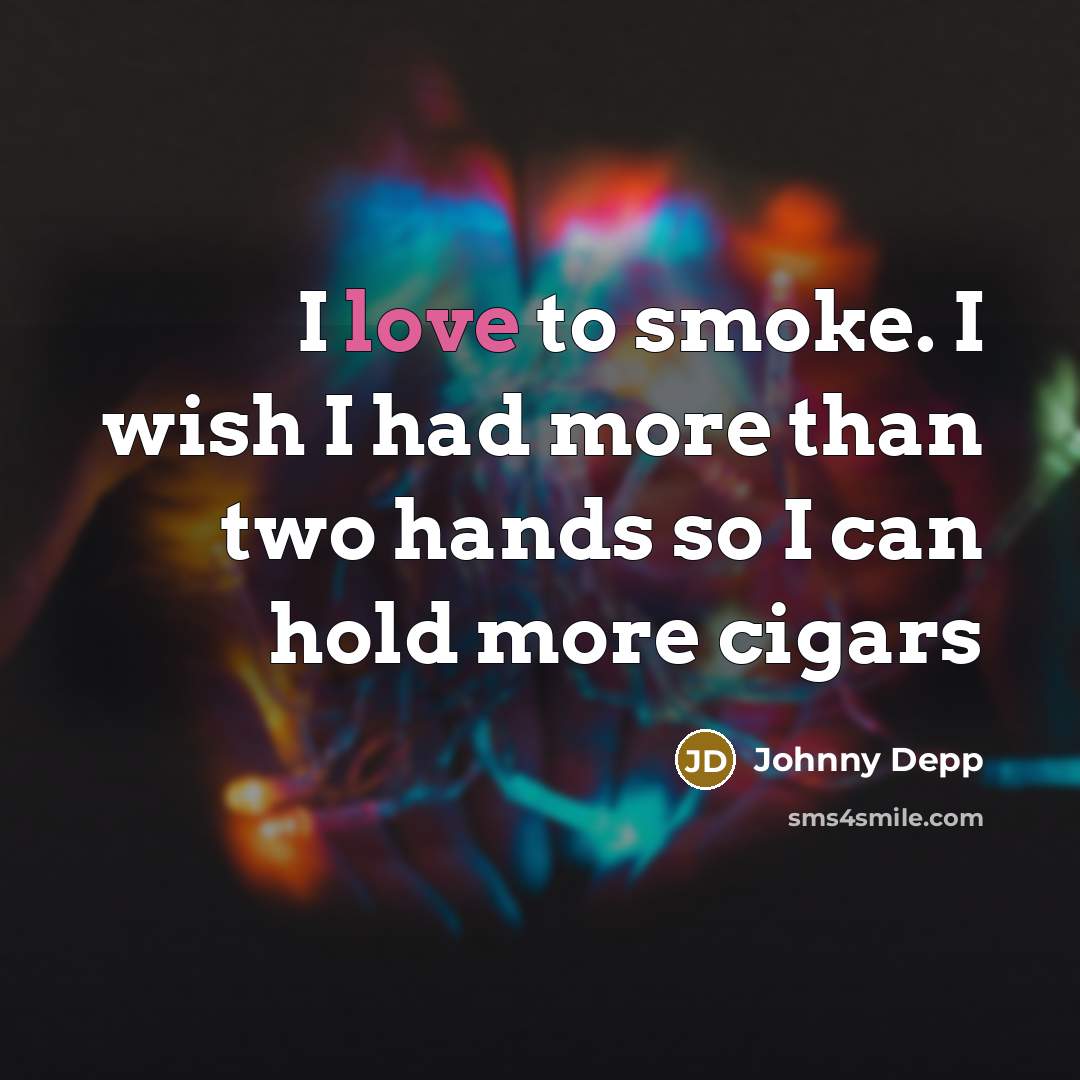 “I love to smoke. I wish I had more than…” quote by Johnny Depp