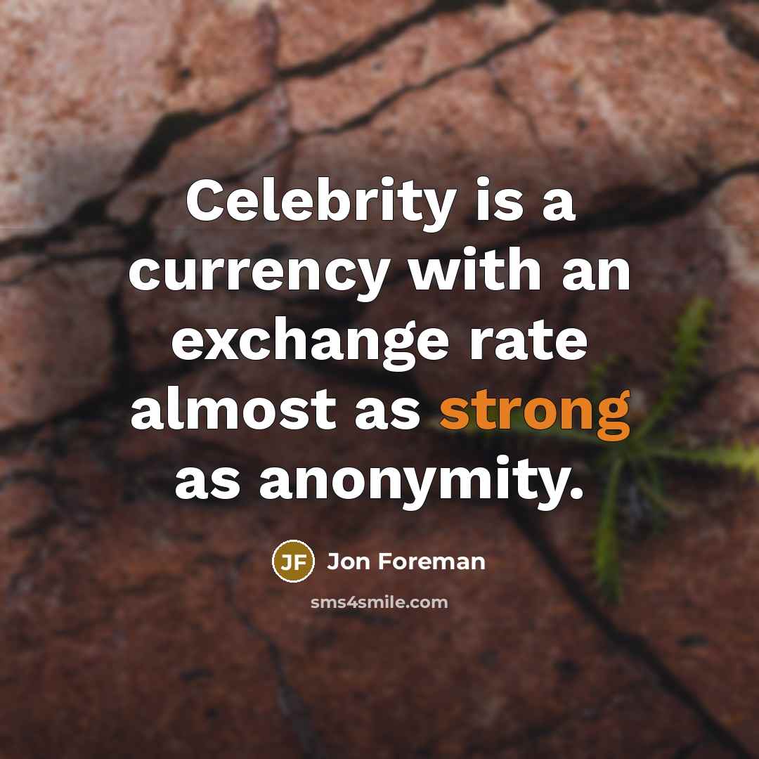 “Celebrity is a currency with an exchange rate almost as…” quote by Jon Foreman